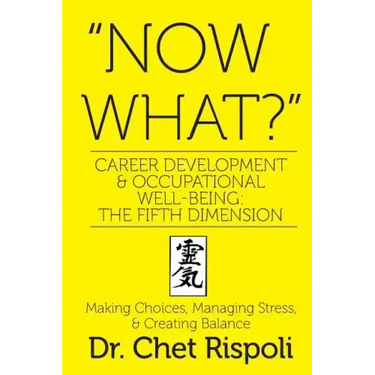 "Now What?" Career Development & Occupational Well-Being: The Fifth Dimension: Making Choices, Managing Stress, & Creating Balance