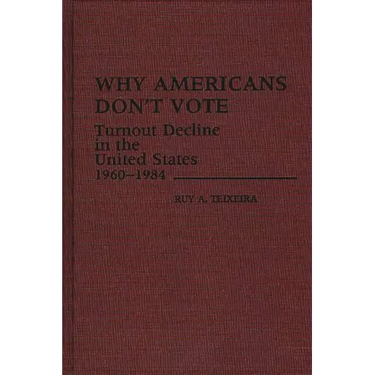 Why Americans Don't Vote: Turnout Decline in the United States, 1960-1984