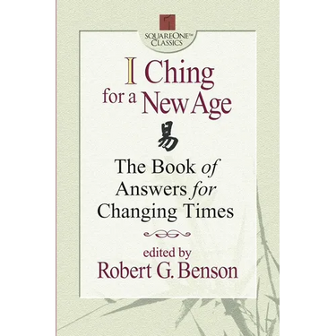 I Ching for a New Age: The Book of Answers for Changing Times