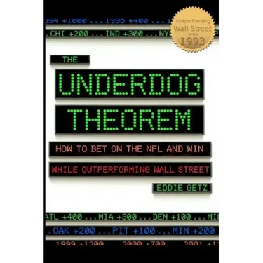 The Underdog Theorem: How To Bet On The Nfl And Win While Outperforming Wall Street