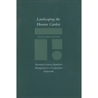 Landscaping the Human Garden: Twentieth-Century Population Management in a Comparative Framework