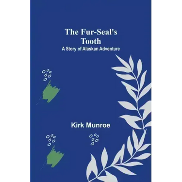 The Fur-Seal's Tooth: A Story of Alaskan Adventure