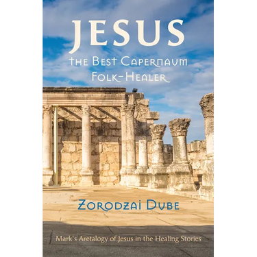 Jesus, the Best Capernaum Folk-Healer: Mark's Aretalogy of Jesus in the Healing Stories