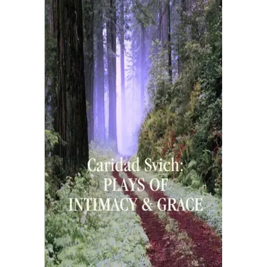 Caridad Svich: Plays of Intimacy and Grace