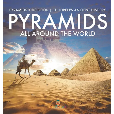 Pyramids All Around the World Pyramids Kids Book Children's Ancient History
