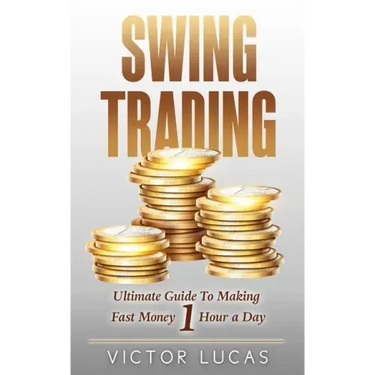 Swing Trading: The Ultimate Guide to Making Fast Money 1 Hour a Day