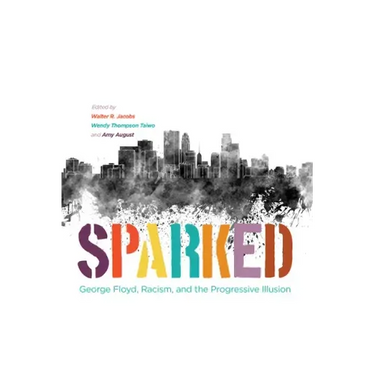 Sparked: George Floyd, Racism, and the Progressive Illusion