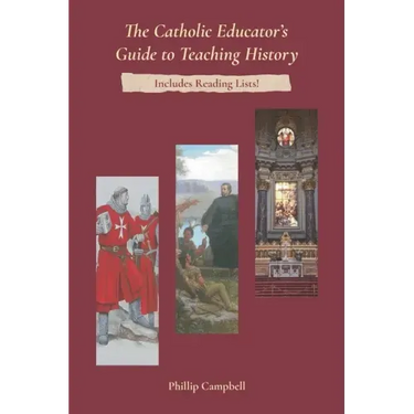 The Catholic Educator's Guide to Teaching History