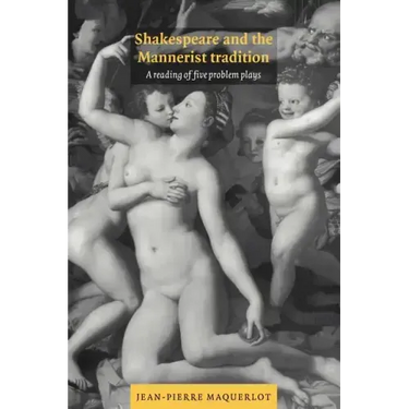 Shakespeare and the Mannerist Tradition: A Reading of Five Problem Plays