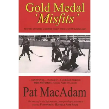 Gold Medal 'Misfits': How the Unwanted Canadian Hockey Team Scored Olympic Glory (Hockey History)