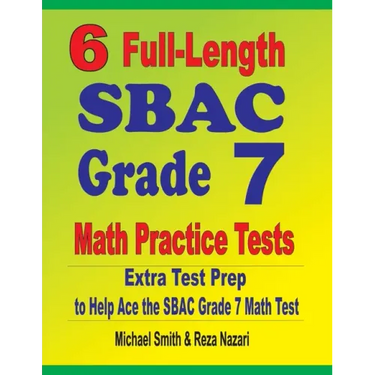 6 Full-Length SBAC Grade 7 Math Practice Tests: Extra Test Prep to Help Ace the SBAC Grade 7 Math Test