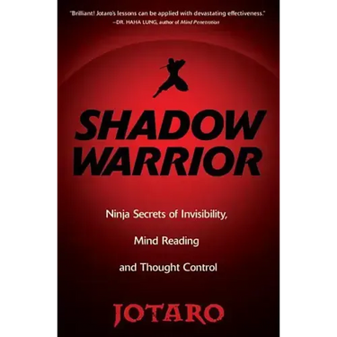 Shadow Warrior: Ninja Secrets of Invisibility, Mind Reading, and Thought Control