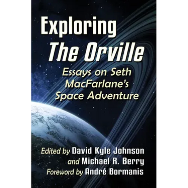 Exploring the Orville: Essays on Seth Macfarlane's Space Adventure