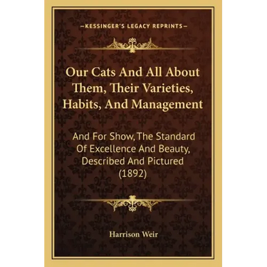 Our Cats and All about Them, Their Varieties, Habits, and Management: And for Show, the Standard of Excellence and Beauty, Described and Pictured (189