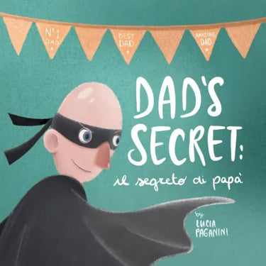Dad's Secret: il segreto di papà (a bilingual children's book in English and Italian)