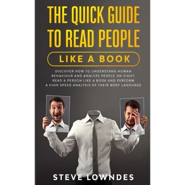 The Quick Guide To Read People Like A Book: Discover how to Understand Human Behaviour and Analyze People on Sight. Read a person like a book and perf