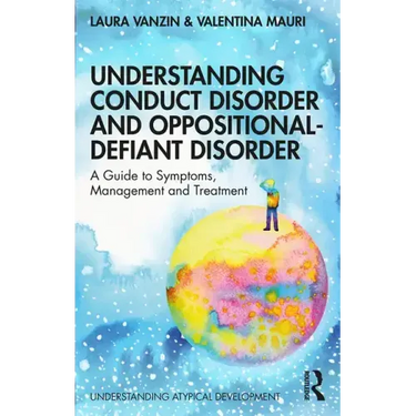 Understanding Conduct Disorder and Oppositional-Defiant Disorder: A Guide to Symptoms, Management and Treatment