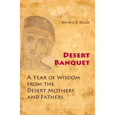 Desert Banquet: A Year of Wisdom from the Desert Mothers and Fathers