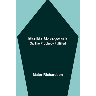 Matilda Montgomerie; Or, The Prophecy Fulfilled