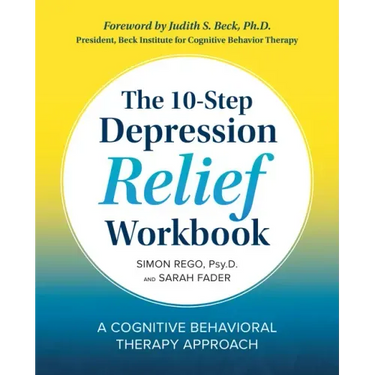 The 10-Step Depression Relief Workbook: A Cognitive Behavioral Therapy Approach
