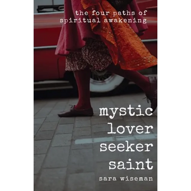 Mystic, Lover, Seeker, Saint: The Four Paths of Spiritual Awakening