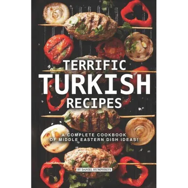 Terrific Turkish Recipes: A Complete Cookbook of Middle Eastern Dish Ideas!