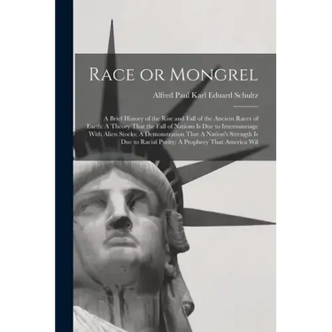 Race or Mongrel: A Brief History of the Rise and Fall of the Ancient Races of Earth: A Theory That the Fall of Nations is due to Interm