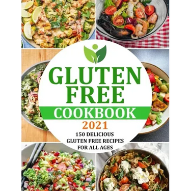 Gluten Free Cookbook 2021: 150 Delicious Gluten Free Recipes for All Ages
