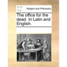 The Office for the Dead. in Latin and English.