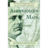 Aaronsohn's Maps: The Man Who Might Have Created Peace in the Modern Middle East