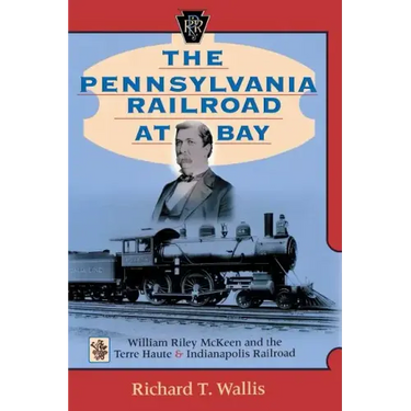 The Pennsylvania Railroad at Bay: William Riley McKeen and the Terre Haute & Indianapolis Railroad