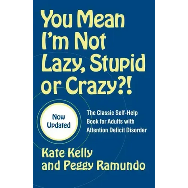 You Mean I'm Not Lazy, Stupid or Crazy?!: The Classic Self-Help Book for Adults with Attention Deficit Disorder