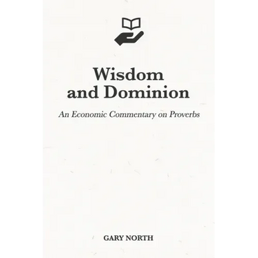 Wisdom and Dominion: An Economic Commentary on Proverbs