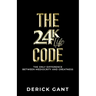 The 24K Life Code: The only difference between mediocrity and GREATNESS