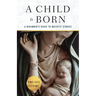 A Child Is Born: A Beginner's Guide to Nativity Stories