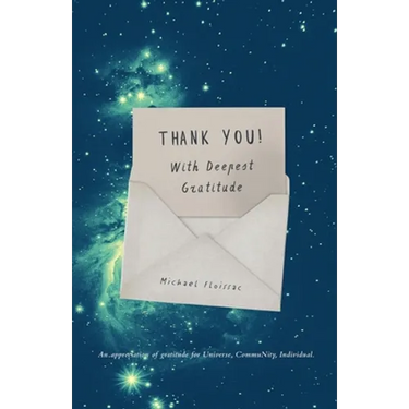 Thank You! With Deepest Gratitude: An Appreciation of Gratitude for Universe, Community, Individual