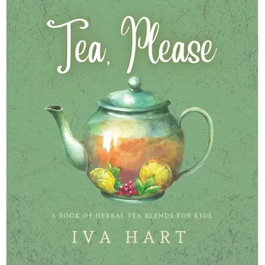 Tea, Please!: Herbal Tea Recipes for Kids