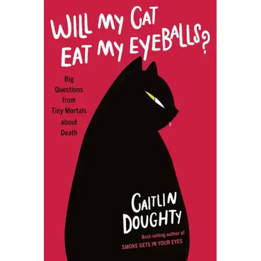 Will My Cat Eat My Eyeballs?: Big Questions from Tiny Mortals about Death