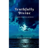 Truthfully Divine: Fragments of emotions and desires
