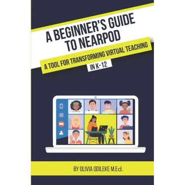 A Beginner's Guide to Nearpod: A Tool for Transforming Virtual Teaching in K-12