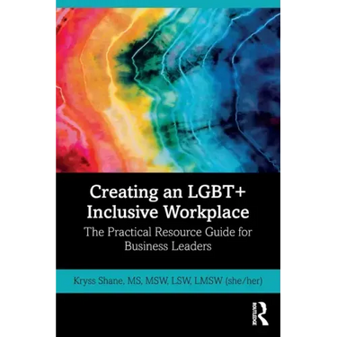 Creating an Lgbt+ Inclusive Workplace: The Practical Resource Guide for Business Leaders