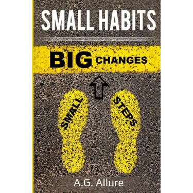 Small Habits=big Results: How Easy Small Habits=big Results, How Consistency Beats Intensity and How You Can Utilize the Compounding Effect to C