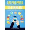 Dropshipping for Beginners: The Ultimate Guide to Create a Dropshipping E-Commerce Business to Make Money Online from Home with Complete Marketing