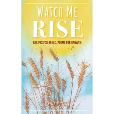 Watch Me Rise: Recipes for Bread, Poems for Growth