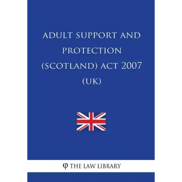 Adult Support and Protection (Scotland) Act 2007 (UK)