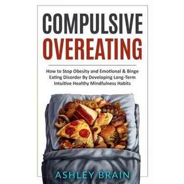 Compulsive Overeating: How to Stop Obesity and Emotional & Binge Eating Disorder by Developing Long-Term Intuitive Healthy Mindfulness Habits