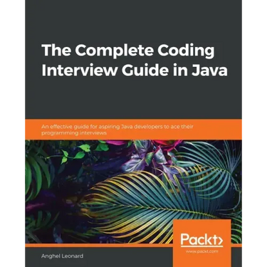 The Complete Coding Interview Guide in Java: An effective guide for aspiring Java developers to ace their programming interviews