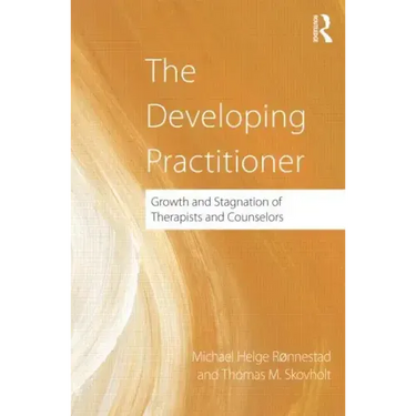 The Developing Practitioner: Growth and Stagnation of Therapists and Counselors
