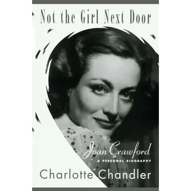 Not the Girl Next Door: Joan Crawford, a Personal Biography