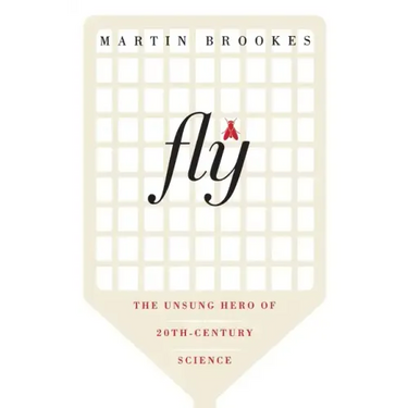 Fly: The Unsung Hero of Twentieth-Century Science